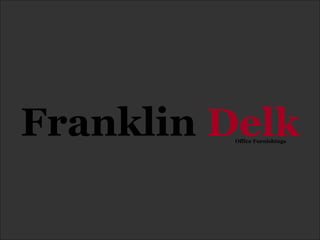 Franklin Delk
          Office Furnishings
 