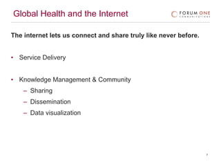 Global Health and the Internet <ul><li>The internet lets us connect and share truly like never before. </li></ul><ul><li>S...