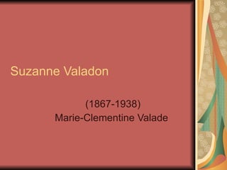 Suzanne Valadon (1867-1938) Marie-Clementine Valade  