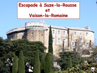 Escapade à Suze-la-Rousse
et
Vaison-la-Romaine
 