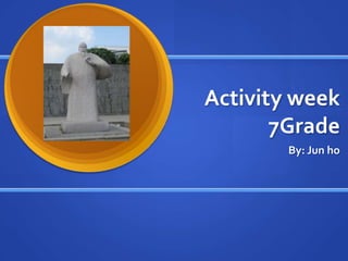 Activity week 7Grade By: Jun ho 