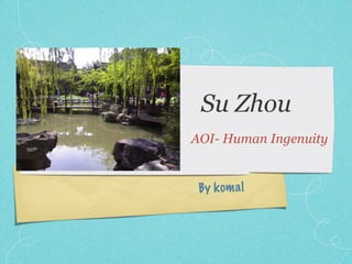 Su Zhou
AOI- Human Ingenuity


 By k om a l
 