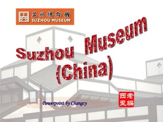 Powerpoint by Changcy Suzhou  Museum  (China)  