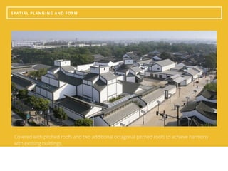 SPATIAL PLANNING AND FORM 
Covered with pitched roofs and two additional octagonal pitched roofs to achieve harmony
with existing buildings.
 
