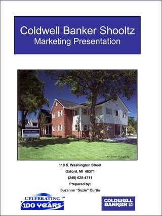 Coldwell Banker Shooltz Marketing Presentation 110 S. Washington Street Oxford, MI  48371 (248) 628-4711 Prepared by: Suzanne “Suzie” Curtis 