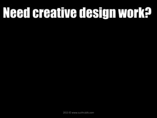 Need creative design work?
2013 © www.suzihrubik.com
 
