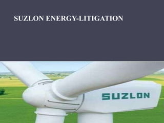 SUZLON ENERGY-LITIGATION




        BY
              KREENA DESAI
 