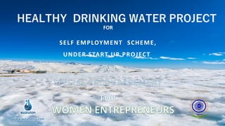HEALTHY DRINKING WATER PROJECT
FOR
SELF EMPLOYMENT SCHEME,
UNDER START UP PROJECT
www.suzuindia.com
2
 
