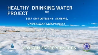 HEALTHY DRINKING WATER
PROJECT FOR
SELF EMPLOYMENT SCHEME,
UNDER START UP PROJECT
www.suzuindia.com
2
 