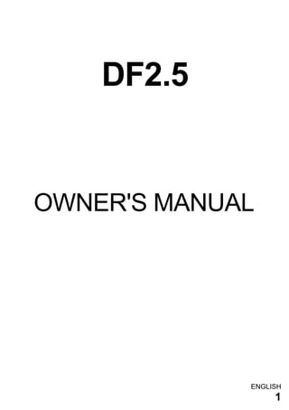 DF2.5


OWNER'S MANUAL




             ENGLISH
                  1
 