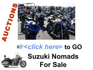Suzuki Nomads For Sale < click here >   to   GO AUCTIONS 
