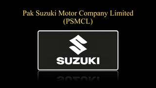Pak Suzuki Motor Company Limited
(PSMCL)
 