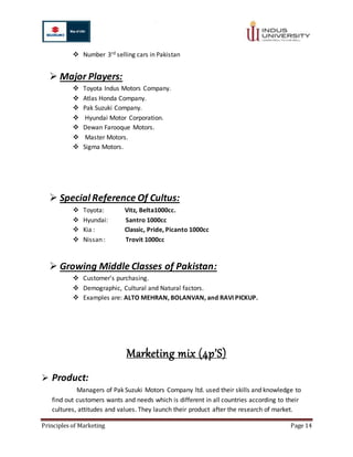 Principles of Marketing Page 14
 Number 3rd selling cars in Pakistan
 Major Players:
 Toyota Indus Motors Company.
 At...