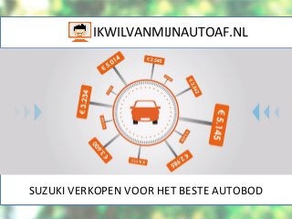 IKWILVANMIJNAUTOAF.NL
SUZUKI VERKOPEN VOOR HET BESTE AUTOBOD
 