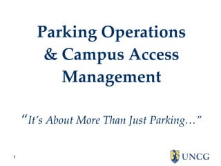 Parking Operations & Campus Access Management “ It’s About More Than Just Parking…” 