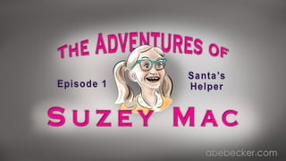 The Adventures of Suzey Mac: Christmas Episode "Santa's Helper"