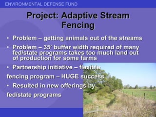 Project: Adaptive Stream Fencing <ul><li>Problem – getting animals out of the streams </li></ul><ul><li>Problem – 35’ buff...