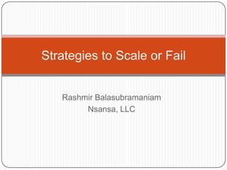 Rashmir Balasubramaniam Nsansa, LLC Strategies to Scale or Fail 