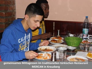 gemeinsames Mittagessen im traditionellen türkischen Restaurant
MERCAN in Kreuzberg
 