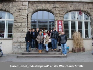 Unser Hostel „Industriepalast“ an der Warschauer Straße
 