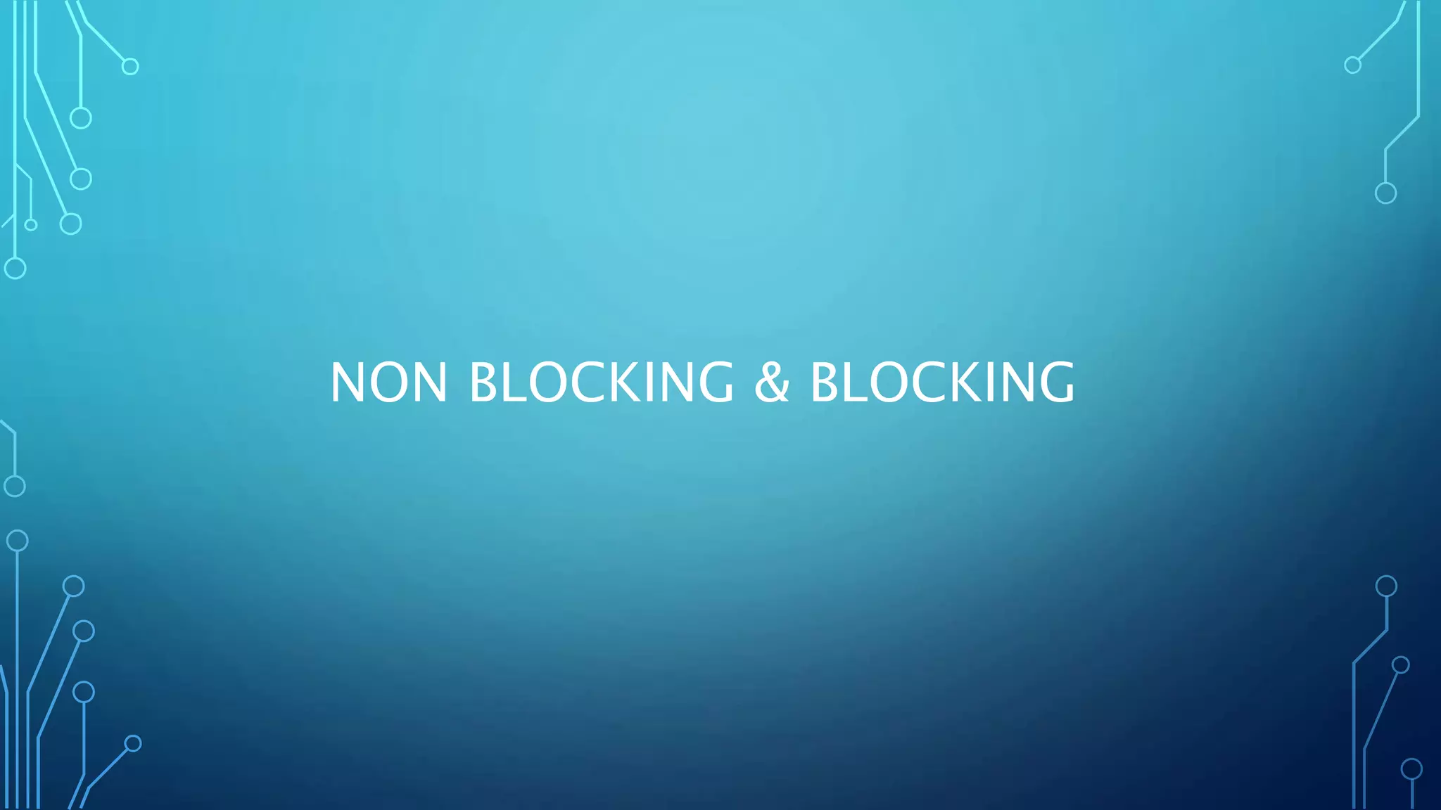 NON BLOCKING & BLOCKING 