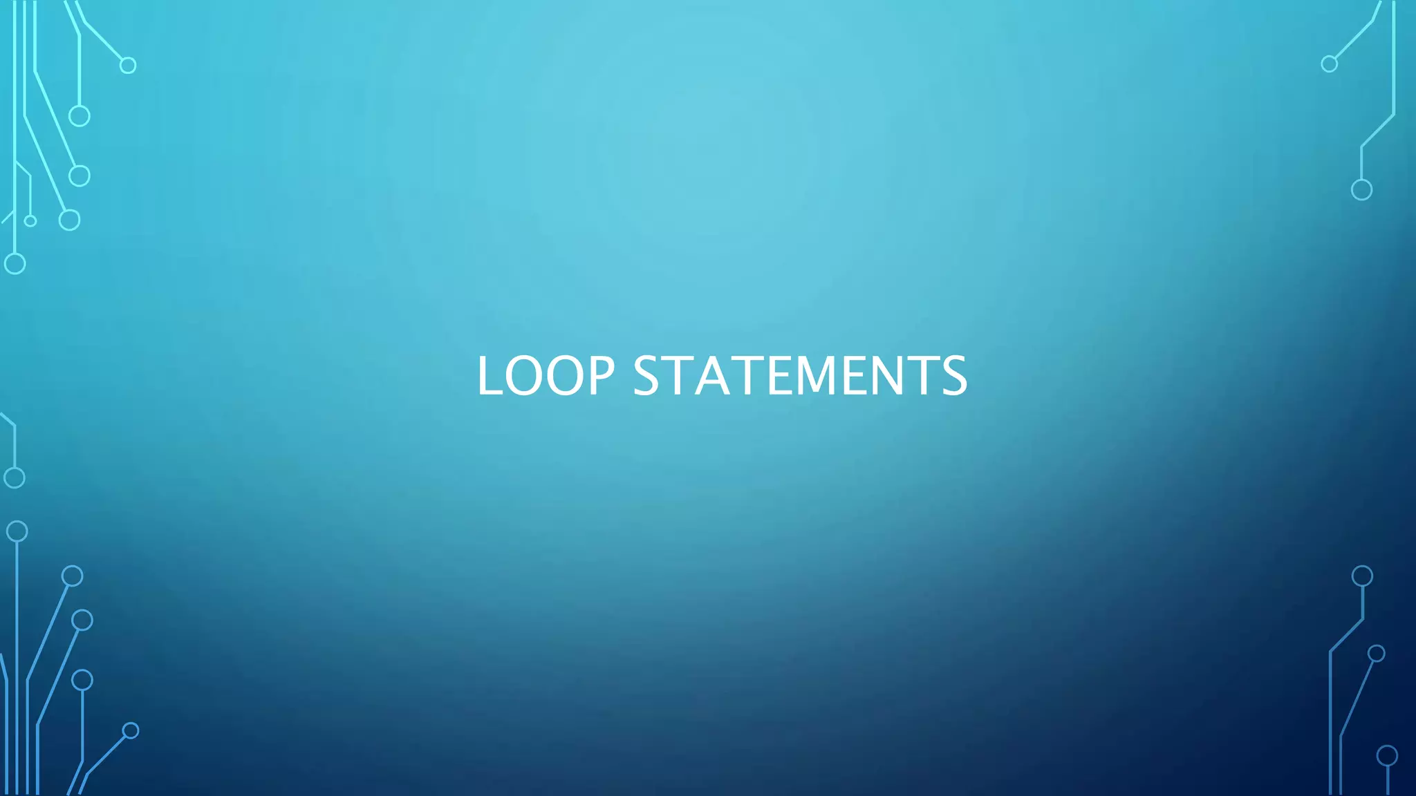 LOOP STATEMENTS 