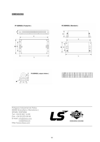 95
DIMENSIONS
Polígono Industrial de Palou
08400 Granollers ( Barcelona )
SPAIN / ESPAÑA
Tel: +34 93 861 14 60
Fax: +34 93 879 26 64
E-mail: info@lifasa.com
vsd@lifasa.es
http://www.lifasa.com
T IP O D W H X O
F S – 1 2 1 8 5 4 6 7 0 5
F S – 2 2 8 .5 1 0 5 6 2 9 0 5
F S – 3 4 8 1 5 0 1 1 0 1 2 5 x 3 0 5
F S – 4 5 8 2 0 0 1 7 0 1 8 0 x 4 5 5
 