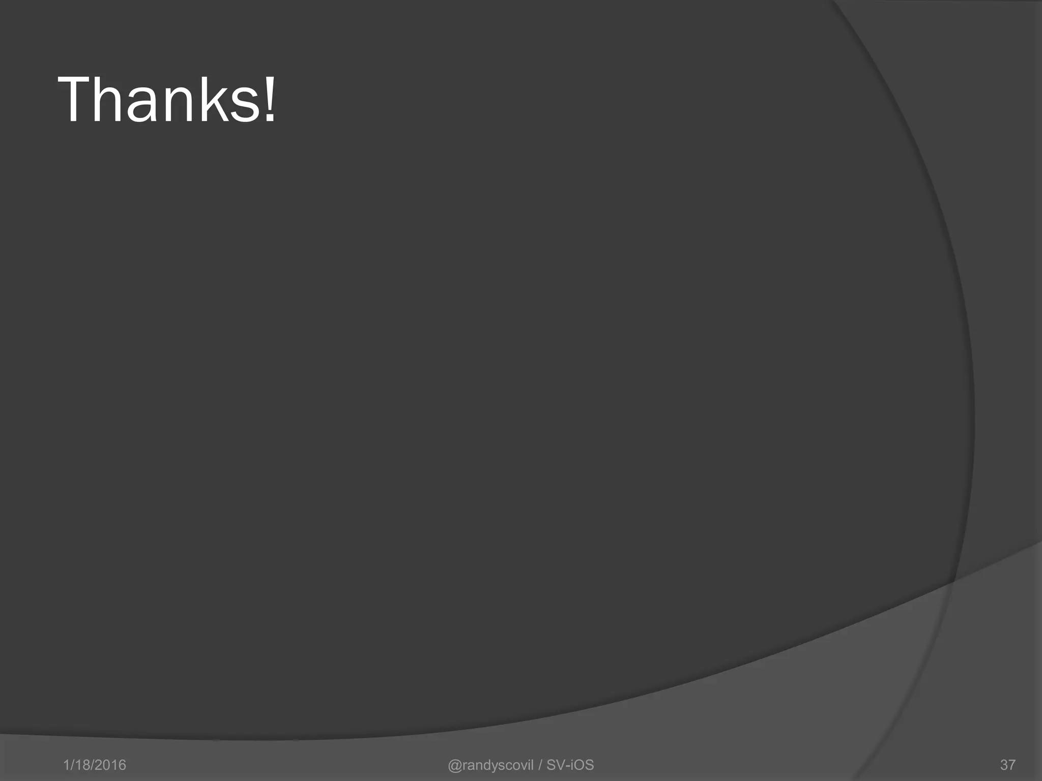 Thanks!
1/18/2016 @randyscovil / SV-iOS 37
 