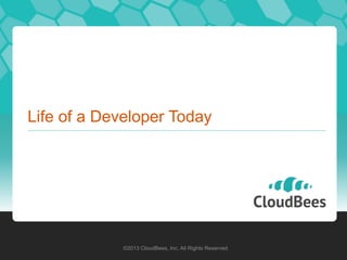 Life of a Developer Today




            ©2013 CloudBees, Inc. All Rights Reserved
 