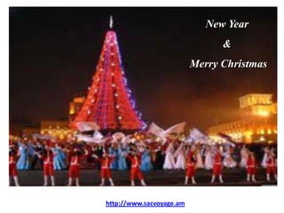 New Year
                                &
                          Merry Christmas




http://www.sacvoyage.am
 