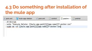 4.3 Do something after installation of
the mule app
 