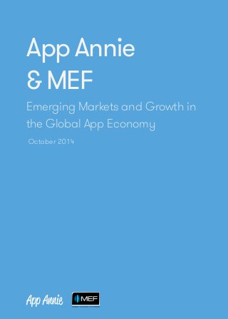 App Annie 
& MEF 
Emerging Markets and Growth in 
the Global App Economy 
October 2014 
 