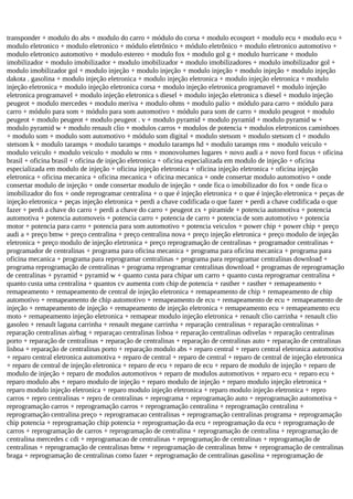 transponder + modulo do abs + modulo do carro + módulo do corsa + modulo ecosport + modulo ecu + modulo ecu +
modulo eletronico + modulo eletronico + módulo eletrônico + módulo eletrônico + modulo eletronico automotivo +
modulo eletronico automotivo + modulo estereo + modulo fox + modulo gol g + modulo hurricane + modulo
imobilizador + modulo imobilizador + modulo imobilizador + modulo imobilizadores + modulo imobilizador gol +
modulo imobilizador gol + modulo injeção + modulo injeção + modulo injeção + modulo injeção + modulo injeção
dakota . gasolina + modulo injeção eletronica + modulo injeção eletronica + modulo injeção eletronica + modulo
injeção eletronica + modulo injeção eletronica corsa + modulo injeção eletronica programavel + modulo injeção
eletronica programavel + modulo injeção eletronica s diesel + modulo injeção eletronica s diesel + modulo injeção
peugeot + modulo mercedes + modulo meriva + modulo ohms + modulo palio + módulo para carro + módulo para
carro + módulo para som + módulo para som automotivo + módulo para som de carro + modulo peugeot + modulo
peugeot + modulo peugeot + modulo peugeot . v + modulo pyramid + modulo pyramid + modulo pyramid w +
modulo pyramid w + modulo renault clio + modulos carros + modulos de potencia + modulos eletronicos caminhoes
+ modulo som + modulo som automotivo + módulo som digital + modulo stetsom + modulo stetsom cl + modulo
stetsom k + modulo taramps + modulo taramps + modulo taramps hd + modulo taramps rms + modulo veiculo +
modulo veiculo + modulo veiculo + modulo w rms + monovolumes lugares + novo audi a + novo ford focus + oficina
brasil + oficina brasil + oficina de injeção eletronica + oficina especializada em modulo de injeção + oficina
especializada em modulo de injeção + oficina injeção eletronica + oficina injeção eletronica + oficina injeção
eletronica + oficina mecanica + oficina mecanica + oficina mecanica + onde consertar modulo automotivo + onde
consertar modulo de injeção + onde consertar modulo de injeção + onde fica o imobilizador do fox + onde fica o
imobilizador do fox + onde reprogramar centralina + o que é injeção eletronica + o que é injeção eletronica + peças de
injeção eletronica + peças injeção eletronica + perdi a chave codificada o que fazer + perdi a chave codificada o que
fazer + perdi a chave do carro + perdi a chave do carro + peugeot zx + piramide + potencia automotiva + potencia
automotiva + potencia automoveis + potencia carro + potencia de carro + potencia de som automotivo + potencia
motor + potencia para carro + potencia para som automotivo + potencia veiculos + power chip + power chip + preço
audi a + preço bmw + preço centralina + preço centralina nova + preço injeção eletronica + preço modulo de injeção
eletronica + preço modulo de injeção eletronica + preço reprogramação de centralinas + programador centralinas +
programador de centralinas + programa para oficina mecanica + programa para oficina mecanica + programa para
oficina mecanica + programa para reprogramar centralinas + programa para reprogramar centralinas download +
programa reprogramação de centralinas + programa reprogramar centralinas download + programas de reprogramação
de centralinas + pyramid + pyramid w + quanto custa para chipar um carro + quanto custa reprogramar centralina +
quanto custa uma centralina + quantos cv aumenta com chip de potencia + rasther + rasther + remapeamento +
remapeamento + remapeamento de central de injeção eletronica + remapeamento de chip + remapeamento de chip
automotivo + remapeamento de chip automotivo + remapeamento de ecu + remapeamento de ecu + remapeamento de
injeção + remapeamento de injeção + remapeamento de injeção eletronica + remapeamento ecu + remapeamento ecu
moto + remapeamento injeção eletronica + remapear modulo injeção eletronica + renault clio carrinha + renault clio
gasoleo + renault laguna carrinha + renault megane carrinha + reparação centralinas + reparação centralinas +
reparação centralinas airbag + reparaçao centralinas lisboa + reparação centralinas odivelas + reparação centralinas
porto + reparação de centralinas + reparação de centralinas + reparação de centralinas auto + reparação de centralinas
lisboa + reparação de centralinas porto + reparação modulo abs + reparo central + reparo central eletronica automotiva
+ reparo central eletronica automotiva + reparo de central + reparo de central + reparo de central de injeção eletronica
+ reparo de central de injeção eletronica + reparo de ecu + reparo de ecu + reparo de modulo de injeção + reparo de
modulo de injeção + reparo de modulos automotivos + reparo de modulos automotivos + reparo ecu + reparo ecu +
reparo modulo abs + reparo modulo de injeção + reparo modulo de injeção + reparo modulo injeção eletronica +
reparo modulo injeção eletronica + reparo modulo injeção eletronica + reparo modulo injeção eletronica + repro
carros + repro centralinas + repro de centralinas + reprograma + reprogramação auto + reprogramação automotiva +
reprogramação carros + reprogramação carros + reprogramação centralina + reprogramação centralina +
reprogramação centralina preço + reprogramacao centralinas + reprogramação centralinas programa + reprogramação
chip potencia + reprogramação chip potencia + reprogramação da ecu + reprogramação da ecu + reprogramação de
carros + reprogramação de carros + reprogramação de centralina + reprogramação de centralina + reprogramação de
centralina mercedes c cdi + reprogramacao de centralinas + reprogramação de centralinas + reprogramação de
centralinas + reprogramação de centralinas bmw + reprogramação de centralinas bmw + reprogramação de centralinas
braga + reprogramação de centralinas como fazer + reprogramação de centralinas gasolina + reprogramação de
 