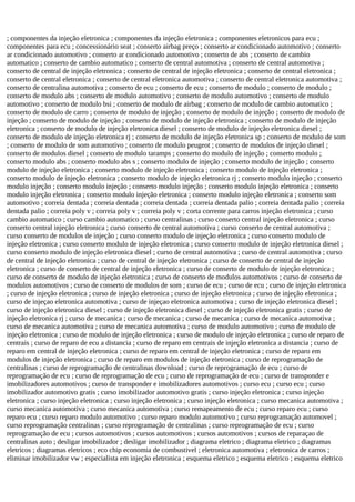 ; componentes da injeção eletronica ; componentes da injeção eletronica ; componentes eletronicos para ecu ;
componentes para ecu ; concessionário seat ; conserto airbag preço ; conserto ar condicionado automotivo ; conserto
ar condicionado automotivo ; conserto ar condicionado automotivo ; conserto de abs ; conserto de cambio
automatico ; conserto de cambio automatico ; conserto de central automotiva ; conserto de central automotiva ;
conserto de central de injeção eletronica ; conserto de central de injeção eletronica ; conserto de central eletronica ;
conserto de central eletronica ; conserto de central eletronica automotiva ; conserto de central eletronica automotiva ;
conserto de centralina automotiva ; conserto de ecu ; conserto de ecu ; conserto de modulo ; conserto de modulo ;
conserto de modulo abs ; conserto de modulo automotivo ; conserto de modulo automotivo ; conserto de modulo
automotivo ; conserto de modulo bsi ; conserto de modulo de airbag ; conserto de modulo de cambio automatico ;
conserto de modulo de carro ; conserto de modulo de injeção ; conserto de modulo de injeção ; conserto de modulo de
injeção ; conserto de modulo de injeção ; conserto de modulo de injeção eletronica ; conserto de modulo de injeção
eletronica ; conserto de modulo de injeção eletronica diesel ; conserto de modulo de injeção eletronica diesel ;
conserto de modulo de injeção eletronica rj ; conserto de modulo de injeção eletronica sp ; conserto de modulo de som
; conserto de modulo de som automotivo ; conserto de modulo peugeot ; conserto de modulos de injeção diesel ;
conserto de modulos diesel ; conserto de modulo taramps ; conserto do modulo de injeção ; conserto modulo ;
conserto modulo abs ; conserto modulo abs s ; conserto modulo de injeção ; conserto modulo de injeção ; conserto
modulo de injeção eletronica ; conserto modulo de injeção eletronica ; conserto modulo de injeção eletronica ;
conserto modulo de injeção eletronica ; conserto modulo de injeção eletronica rj ; conserto modulo injeção ; conserto
modulo injeção ; conserto modulo injeção ; conserto modulo injeção ; conserto modulo injeção eletronica ; conserto
modulo injeção eletronica ; conserto modulo injeção eletronica ; conserto modulo injeção eletronica ; conserto som
automotivo ; correia dentada ; correia dentada ; correia dentada ; correia dentada palio ; correia dentada palio ; correia
dentada palio ; correia poly v ; correia poly v ; correia poly v ; corta corrente para carros injeção eletronica ; curso
cambio automatico ; curso cambio automatico ; curso centralinas ; curso conserto central injeção eletronica ; curso
conserto central injeção eletronica ; curso conserto de central automotiva ; curso conserto de central automotiva ;
curso conserto de modulos de injeção ; curso conserto modulo de injeção eletronica ; curso conserto modulo de
injeção eletronica ; curso conserto modulo de injeção eletronica ; curso conserto modulo de injeção eletronica diesel ;
curso conserto modulo de injeção eletronica diesel ; curso de central automotiva ; curso de central automotiva ; curso
de central de injeção eletronica ; curso de central de injeção eletronica ; curso de conserto de central de injeção
eletronica ; curso de conserto de central de injeção eletronica ; curso de conserto de modulo de injeção eletronica ;
curso de conserto de modulo de injeção eletronica ; curso de conserto de modulos automotivos ; curso de conserto de
modulos automotivos ; curso de conserto de modulos de som ; curso de ecu ; curso de ecu ; curso de injeção eletronica
; curso de injeção eletronica ; curso de injeção eletronica ; curso de injeção eletronica ; curso de injeção eletronica ;
curso de injeçao eletronica automotiva ; curso de injeçao eletronica automotiva ; curso de injeção eletronica diesel ;
curso de injeção eletronica diesel ; curso de injeção eletronica diesel ; curso de injeção eletronica gratis ; curso de
injeção eletronica rj ; curso de mecanica ; curso de mecanica ; curso de mecanica ; curso de mecanica automotiva ;
curso de mecanica automotiva ; curso de mecanica automotiva ; curso de modulo automotivo ; curso de modulo de
injeção eletronica ; curso de modulo de injeção eletronica ; curso de modulo de injeção eletronica ; curso de reparo de
centrais ; curso de reparo de ecu a distancia ; curso de reparo em centrais de injeção eletronica a distancia ; curso de
reparo em central de injeção eletronica ; curso de reparo em central de injeção eletronica ; curso de reparo em
modulos de injeção eletronica ; curso de reparo em modulos de injeção eletronica ; curso de reprogramação de
centralinas ; curso de reprogramação de centralinas download ; curso de reprogramação de ecu ; curso de
reprogramação de ecu ; curso de reprogramação de ecu ; curso de reprogramação de ecu ; curso de transponder e
imobilizadores automotivos ; curso de transponder e imobilizadores automotivos ; curso ecu ; curso ecu ; curso
imobilizador automotivo gratis ; curso imobilizador automotivo gratis ; curso injeção eletronica ; curso injeção
eletronica ; curso injeção eletronica ; curso injeção eletronica ; curso injeção eletronica ; curso mecanica automotiva ;
curso mecanica automotiva ; curso mecanica automotiva ; curso remapeamento de ecu ; curso reparo ecu ; curso
reparo ecu ; curso reparo modulo automotivo ; curso reparo modulo automotivo ; curso reprogramação automovel ;
curso reprogramação centralinas ; curso reprogramação de centralinas ; curso reprogramação de ecu ; curso
reprogramação de ecu ; cursos automotivos ; cursos automotivos ; cursos automotivos ; cursos de reparaçao de
centralinas auto ; desligar imobilizador ; desligar imobilizador ; diagrama eletrico ; diagrama eletrico ; diagramas
eletricos ; diagramas eletricos ; eco chip economia de combustivel ; eletronica automotiva ; eletronica de carros ;
eliminar imobilizador vw ; especialista em injeção eletronica ; esquema eletrico ; esquema eletrico ; esquema eletrico
 