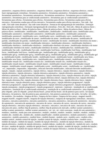 automotivo ; esquema eletrico automotivo ; esquemas eletricos ; esquemas eletricos ; esquemas eletricos ; estofo ;
fazer reprogramação centralinas ; ferramenta automotiva ; ferramenta automotiva ; ferramenta automotiva ;
ferramentas automotivas ; ferramentas automotivas ; ferramentas automotivas ; ferramentas para ar condicionado
automotivo ; ferramentas para ar condicionado automotivo ; ferramentas para ar condicionado automotivo ;
ferramentas para oficina ; ferramentas para oficina ; ferramentas para oficina ; ferramentas usadas para oficina
mecanica ; ferramentas usadas para oficina mecanica ; ferramentas usadas para oficina mecanica ; fiat code ; fiat
code ; fiat code como desativar ; fiat code como desativar ; formacao de reprogramação de centralinas ; formação
reprogramação centralinas ; formação reprogramação de centralinas ; freio abs ; freio abs ; Ideias de palavra-chave ;
Ideias de palavra-chave ; Ideias de palavra-chave ; Ideias de palavra-chave ; Ideias de palavra-chave ; Ideias de
palavra-chave ; imobilizador ; imobilizador ; imobilizador ; imobilizador ; imobilizador astra ; imobilizador astra ;
imobilizador automotivo ; imobilizador automotivo ; imobilizador automotivo ; imobilizador automovel ;
imobilizador automovel ; imobilizador carro ; imobilizador carro ; imobilizador carro ; imobilizador de carro ;
imobilizador de carro ; imobilizador de motor ; imobilizador de motor ; imobilizador de motor ; imobilizador de
partida ; imobilizador de partida ; imobilizador do motor ; imobilizador do motor ; imobilizador electrónico do motor ;
imobilizador electrónico do motor ; imobilizador eletronico ; imobilizador eletronico ; imobilizador eletrônico ;
imobilizador eletrônico ; imobilizador eletrônico ; imobilizador eletrônico de motor ; imobilizador eletrônico de motor
; imobilizador eletrônico do motor ; imobilizador eletrônico do motor ; imobilizador fiat ; imobilizador fiat ;
imobilizador fiat code ; imobilizador fiat code ; imobilizador ford fiesta ; imobilizador ford fiesta ; imobilizador ford
focus ; imobilizador ford focus ; imobilizador gm ; imobilizador gm ; imobilizador gol g ; imobilizador gol g ;
imobilizador gol g ; imobilizador gol g ; imobilizador gol g ; imobilizador gol g ; imobilizador gol g ; imobilizador gol
g ; imobilizador kombi ; imobilizador kombi ; imobilizador kostal ; imobilizador kostal ; imobilizador new fiesta ;
imobilizador new fiesta ; imobilizador onix ; imobilizador onix ; imobilizador renault ; imobilizador renault ;
imobilizador renault clio ; imobilizador renault clio ; imobilizador renault clio ; imobilizador renault clio ;
imobilizador renault master ; imobilizador renault master ; imobilizador renault master ; imobilizador renault
megane ; imobilizador renault megane ; imobilizador scenic ; imobilizador scenic ; imobilizador vw ; imobilizador
vw ; importados ; importados ; importados ; infocard chevrolet imobilizador ; infocard chevrolet imobilizador ;
injeção ; injeção ; injeção automotiva ; injeção eletrica ; injeção eletronica ; injeção eletronica ; injeção eletronica ;
injeção eletronica ; injeção eletronica ; injeção eletronica automotiva ; injeção eletronica automotiva ; injeção
eletronica automotiva ; injeção eletronica automotiva ; injeção eletronica curso ; injeção eletronica de carros ; injeção
eletronica de carros ; injeção eletronica diesel ; injeção eletronica diesel ; injeção eletronica fiat ; injeção eletronica
fiat ; injeção eletronica fiat ; injeção eletronica fiat ; injeção eletronica fusca ; injeção eletronica fusca ; injeção
eletronica moto ; injeção eletronica preço ; injeção eletronica preço ; injeção eletronica programavel ; injeção
eletronica programavel ; injeção eletronica programavel ; injeção eletronica programavel ; injeção monoponto ;
injeção monoponto ; injeção programavel ; injeção programavel ; injetronic ; injetronic ; instalação de ar condicionado
automotivo ; instalação de ar condicionado automotivo ; instalação de ar condicionado automotivo ; jetta chipado ;
jetta chipado ; jetta tsi chipado ; jornal oficina brasil ; jornal oficina brasil ; kit de potencia para carros ; kit injeção
eletronica ; kit potencia ; kits de potencia para automoveis ; kits potencia automoveis ; kit turbo ; kit turbo ; kit turbo ;
leo modulos ; leo modulos ; limpeza de bico ; limpeza de bico injetor ; limpeza de bico preço ; magneti marelli ;
magneti marelli ; magneti marelli ; maquina de injeção eletronica ; maquina de reprogramar centralinas ; mecanica ;
mecanica ; mecanica automotiva ; mecanica automotiva ; mecanica automotiva ; mecanica de automoveis ; mecanica
de automoveis ; mecanica de automoveis ; mecanica de carros ; mecanica de carros ; mecanica de carros ; mecanica
injeção eletronica ; mecanica injeção eletronica ; mecanico ; mecanico ; mecanico de autos ; mecanico de autos ;
mecanico de autos ; melhor chip de potencia ; melhor chip de potencia do mercado ; melhor scanner automotivo ;
melhor scanner automotivo ; melhor scanner automotivo ; mi ; mi ; mi ; mini caravanas ; modo de som automotivo ;
modolos ; modolos ; modo para som automotivo ; modulo ; modulo ; modulo ; modulo ; modulo ; modulo ; módulo ;
modulo abs ; modulo abs ; modulo abs ; modulo amplificador ; modulo automotivo ; modulo automotivo ; modulo
automotivo ; modulo automotivo ; modulo bmw ; modulo booster ; modulo carro ; modulo carro ; modulo celta ;
modulo central ; modulo central de injeção ; modulo central de injeção ; modulo conforto bmw ; modulo corsa ;
módulo da injeção ; módulo da injeção ; modulo da injeção eletronica ; modulo da injeção eletronica ; modulo da
injeção eletronica ; modulo da injeção eletronica ; modulo dakota ; modulo de ; modulo de ; modulo de carro ; modulo
de carro ; modulo de ignição ; modulo de ignição bosch ; modulo de injeção ; modulo de injeção ; modulo de injeção ;
modulo de injeção ; modulo de injeção eletronica ; modulo de injeção eletronica ; modulo de injeção eletronica ;
 