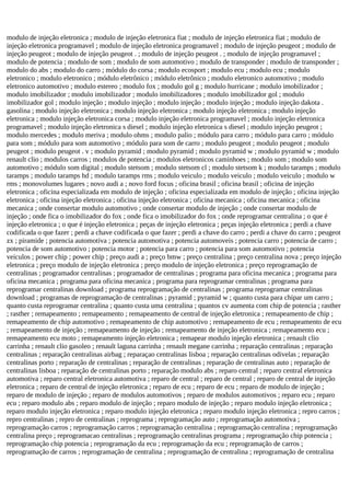 modulo de injeção eletronica ; modulo de injeção eletronica fiat ; modulo de injeção eletronica fiat ; modulo de
injeção eletronica programavel ; modulo de injeção eletronica programavel ; modulo de injeção peugeot ; modulo de
injeção peugeot ; modulo de injeção peugeot . ; modulo de injeção peugeot . ; modulo de injeção programavel ;
modulo de potencia ; modulo de som ; modulo de som automotivo ; modulo de transponder ; modulo de transponder ;
modulo do abs ; modulo do carro ; módulo do corsa ; modulo ecosport ; modulo ecu ; modulo ecu ; modulo
eletronico ; modulo eletronico ; módulo eletrônico ; módulo eletrônico ; modulo eletronico automotivo ; modulo
eletronico automotivo ; modulo estereo ; modulo fox ; modulo gol g ; modulo hurricane ; modulo imobilizador ;
modulo imobilizador ; modulo imobilizador ; modulo imobilizadores ; modulo imobilizador gol ; modulo
imobilizador gol ; modulo injeção ; modulo injeção ; modulo injeção ; modulo injeção ; modulo injeção dakota .
gasolina ; modulo injeção eletronica ; modulo injeção eletronica ; modulo injeção eletronica ; modulo injeção
eletronica ; modulo injeção eletronica corsa ; modulo injeção eletronica programavel ; modulo injeção eletronica
programavel ; modulo injeção eletronica s diesel ; modulo injeção eletronica s diesel ; modulo injeção peugeot ;
modulo mercedes ; modulo meriva ; modulo ohms ; modulo palio ; módulo para carro ; módulo para carro ; módulo
para som ; módulo para som automotivo ; módulo para som de carro ; modulo peugeot ; modulo peugeot ; modulo
peugeot ; modulo peugeot . v ; modulo pyramid ; modulo pyramid ; modulo pyramid w ; modulo pyramid w ; modulo
renault clio ; modulos carros ; modulos de potencia ; modulos eletronicos caminhoes ; modulo som ; modulo som
automotivo ; módulo som digital ; modulo stetsom ; modulo stetsom cl ; modulo stetsom k ; modulo taramps ; modulo
taramps ; modulo taramps hd ; modulo taramps rms ; modulo veiculo ; modulo veiculo ; modulo veiculo ; modulo w
rms ; monovolumes lugares ; novo audi a ; novo ford focus ; oficina brasil ; oficina brasil ; oficina de injeção
eletronica ; oficina especializada em modulo de injeção ; oficina especializada em modulo de injeção ; oficina injeção
eletronica ; oficina injeção eletronica ; oficina injeção eletronica ; oficina mecanica ; oficina mecanica ; oficina
mecanica ; onde consertar modulo automotivo ; onde consertar modulo de injeção ; onde consertar modulo de
injeção ; onde fica o imobilizador do fox ; onde fica o imobilizador do fox ; onde reprogramar centralina ; o que é
injeção eletronica ; o que é injeção eletronica ; peças de injeção eletronica ; peças injeção eletronica ; perdi a chave
codificada o que fazer ; perdi a chave codificada o que fazer ; perdi a chave do carro ; perdi a chave do carro ; peugeot
zx ; piramide ; potencia automotiva ; potencia automotiva ; potencia automoveis ; potencia carro ; potencia de carro ;
potencia de som automotivo ; potencia motor ; potencia para carro ; potencia para som automotivo ; potencia
veiculos ; power chip ; power chip ; preço audi a ; preço bmw ; preço centralina ; preço centralina nova ; preço injeção
eletronica ; preço modulo de injeção eletronica ; preço modulo de injeção eletronica ; preço reprogramação de
centralinas ; programador centralinas ; programador de centralinas ; programa para oficina mecanica ; programa para
oficina mecanica ; programa para oficina mecanica ; programa para reprogramar centralinas ; programa para
reprogramar centralinas download ; programa reprogramação de centralinas ; programa reprogramar centralinas
download ; programas de reprogramação de centralinas ; pyramid ; pyramid w ; quanto custa para chipar um carro ;
quanto custa reprogramar centralina ; quanto custa uma centralina ; quantos cv aumenta com chip de potencia ; rasther
; rasther ; remapeamento ; remapeamento ; remapeamento de central de injeção eletronica ; remapeamento de chip ;
remapeamento de chip automotivo ; remapeamento de chip automotivo ; remapeamento de ecu ; remapeamento de ecu
; remapeamento de injeção ; remapeamento de injeção ; remapeamento de injeção eletronica ; remapeamento ecu ;
remapeamento ecu moto ; remapeamento injeção eletronica ; remapear modulo injeção eletronica ; renault clio
carrinha ; renault clio gasoleo ; renault laguna carrinha ; renault megane carrinha ; reparação centralinas ; reparação
centralinas ; reparação centralinas airbag ; reparaçao centralinas lisboa ; reparação centralinas odivelas ; reparação
centralinas porto ; reparação de centralinas ; reparação de centralinas ; reparação de centralinas auto ; reparação de
centralinas lisboa ; reparação de centralinas porto ; reparação modulo abs ; reparo central ; reparo central eletronica
automotiva ; reparo central eletronica automotiva ; reparo de central ; reparo de central ; reparo de central de injeção
eletronica ; reparo de central de injeção eletronica ; reparo de ecu ; reparo de ecu ; reparo de modulo de injeção ;
reparo de modulo de injeção ; reparo de modulos automotivos ; reparo de modulos automotivos ; reparo ecu ; reparo
ecu ; reparo modulo abs ; reparo modulo de injeção ; reparo modulo de injeção ; reparo modulo injeção eletronica ;
reparo modulo injeção eletronica ; reparo modulo injeção eletronica ; reparo modulo injeção eletronica ; repro carros ;
repro centralinas ; repro de centralinas ; reprograma ; reprogramação auto ; reprogramação automotiva ;
reprogramação carros ; reprogramação carros ; reprogramação centralina ; reprogramação centralina ; reprogramação
centralina preço ; reprogramacao centralinas ; reprogramação centralinas programa ; reprogramação chip potencia ;
reprogramação chip potencia ; reprogramação da ecu ; reprogramação da ecu ; reprogramação de carros ;
reprogramação de carros ; reprogramação de centralina ; reprogramação de centralina ; reprogramação de centralina
 