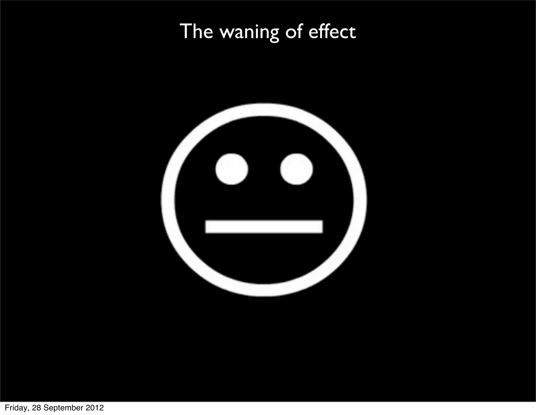 The waning of effect




Friday, 28 September 2012
 