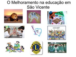 O Melhoramento na educação em
         São Vicente
 