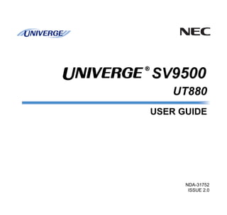 UT880
NDA-31752
ISSUE 2.0
USER GUIDE
SV9500
®
 