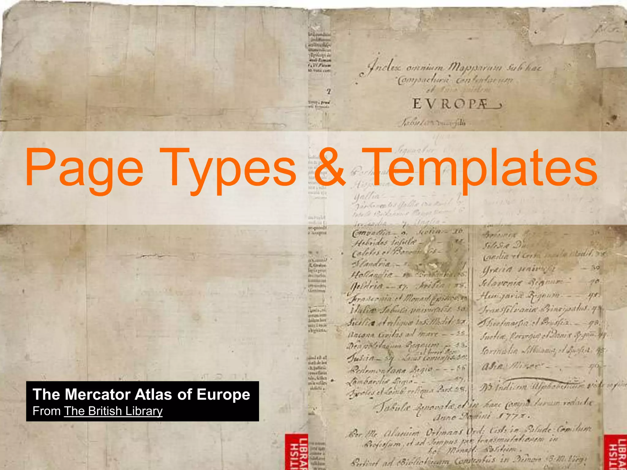 Page Types & Templates
The Mercator Atlas of Europe
From The British Library
 