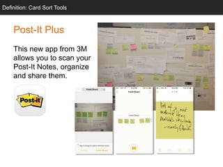 Post-It Plus
This new app from 3M
allows you to scan your
Post-It Notes, organize
and share them.
InfoDefinition: Card Sort Tools
 