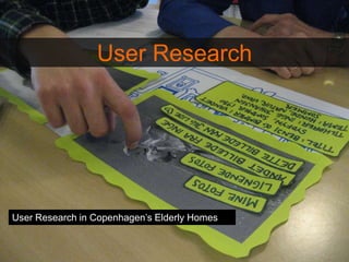User Research
User Research in Copenhagen’s Elderly Homes
 