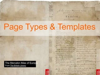 Page Types & Templates
The Mercator Atlas of Europe
From The British Library
 