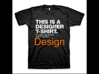 Design
 