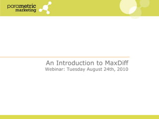 An Introduction to MaxDiffWebinar: Tuesday August 24th, 2010 