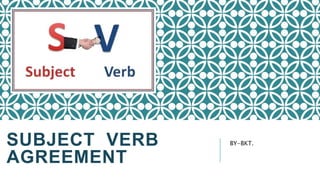 SUBJECT VERB
AGREEMENT
BY-BKT.
 