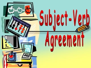 Subject- verb agreement Subject-Verb Agreement 