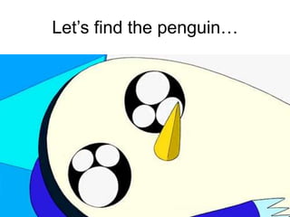 Let’s find the penguin…

 