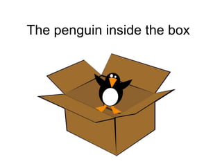 The penguin inside the box

 