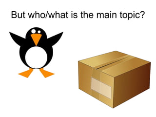 But who/what is the main topic?

 